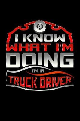 Book cover for I Know What I'm Doing I'm A Truck Driver