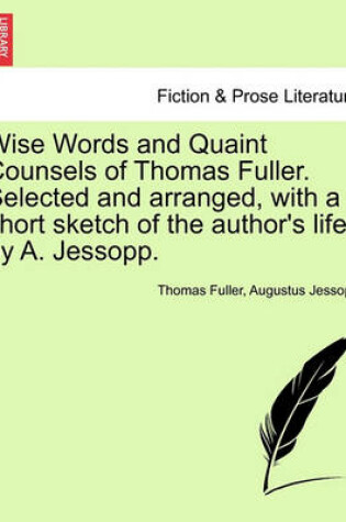 Cover of Wise Words and Quaint Counsels of Thomas Fuller. Selected and Arranged, with a Short Sketch of the Author's Life, by A. Jessopp.