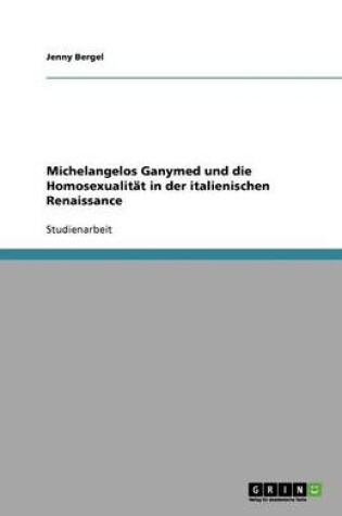 Cover of Michelangelos Ganymed und die Homosexualität in der italienischen Renaissance