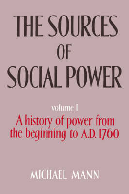 Book cover for The Sources of Social Power: Volume 1, A History of Power from the Beginning to AD 1760