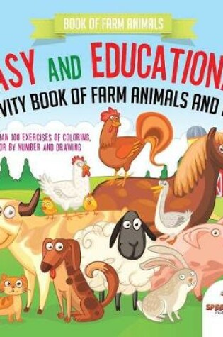 Cover of Book of Farm Animals. Easy and Educational Activity Book of Farm Animals and More. More than 100 Exercises of Coloring, Color by Number and Drawing