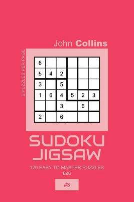 Book cover for Sudoku Jigsaw - 120 Easy To Master Puzzles 6x6 - 3