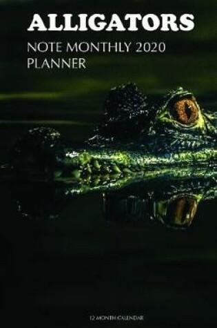 Cover of Alligators Note Monthly 2020 Planner 12 Month Calendar