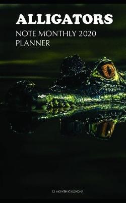 Book cover for Alligators Note Monthly 2020 Planner 12 Month Calendar