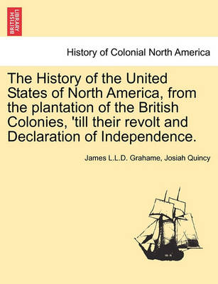 Book cover for The History of the United States of North America, from the Plantation of the British Colonies, 'Till Their Revolt and Declaration of Independence. Vol. II, Second Edition