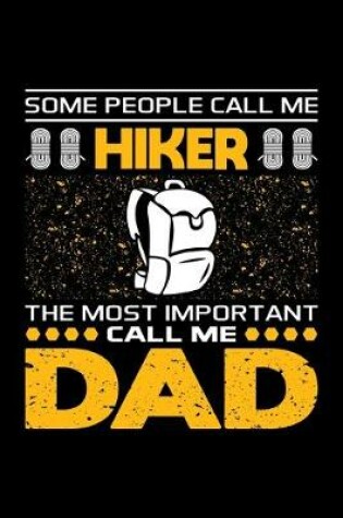 Cover of Some People Call Me Hiker The Most Important Call Me Dad