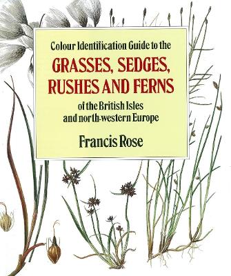 Book cover for Colour Identification Guide to the Grasses, Sedges, Rushes and Ferns of the British Isles and North Western Europe