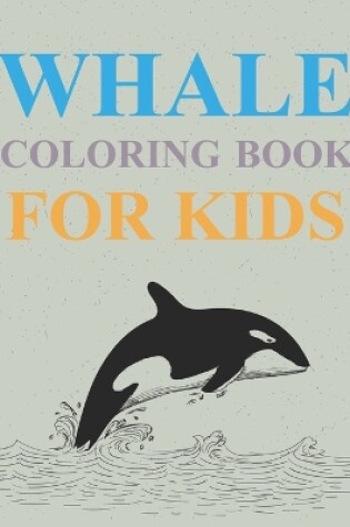 Cover of Whale Coloring Book For Kids