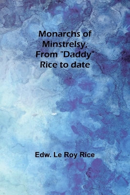 Cover of Monarchs of minstrelsy, from "Daddy" Rice to date