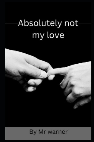 Cover of Absolutely not my love