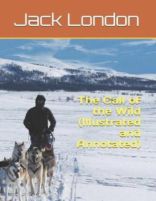 Book cover for The Call of the Wild (Illustrated and Annotated)