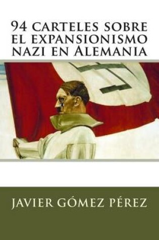 Cover of 94 carteles sobre el expansionismo nazi en Alemania