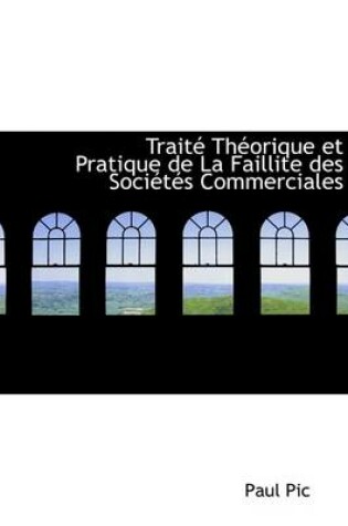 Cover of Traitac Thacorique Et Pratique de La Faillite Des Sociactacs Commerciales