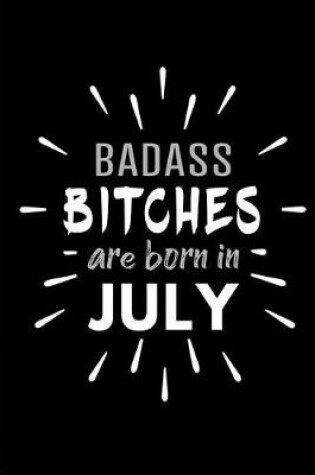 Cover of Badass Bitches Are Born In July