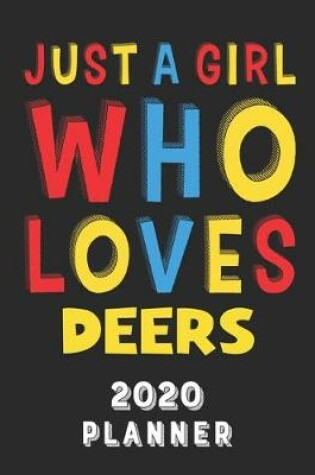 Cover of Just A Girl Who Loves Deers 2020 Planner