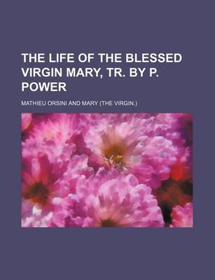 Book cover for The Life of the Blessed Virgin Mary, Tr. by P. Power