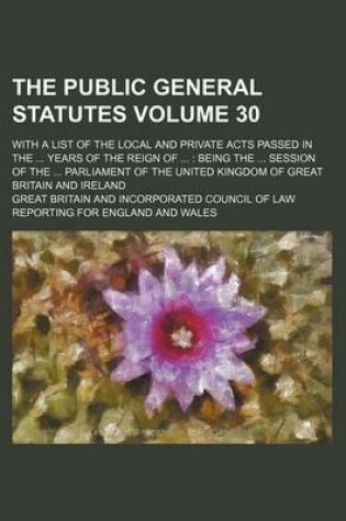 Cover of The Public General Statutes Volume 30; With a List of the Local and Private Acts Passed in the ... Years of the Reign of ...