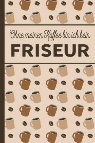 Cover of Ohne meinen Kaffee bin ich kein Friseur