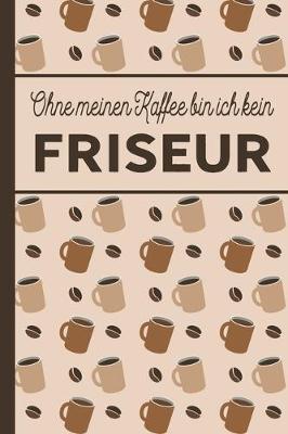 Book cover for Ohne meinen Kaffee bin ich kein Friseur