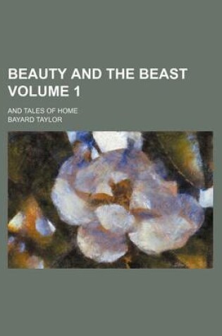 Cover of Beauty and the Beast Volume 1; And Tales of Home