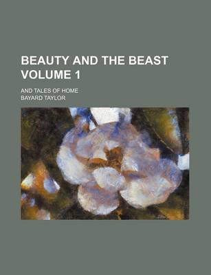 Book cover for Beauty and the Beast Volume 1; And Tales of Home