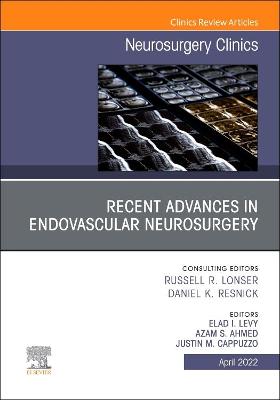 Cover of Recent Advances in Endovascular Neurosurgery, an Issue of Neurosurgery Clinics of North America, E-Book