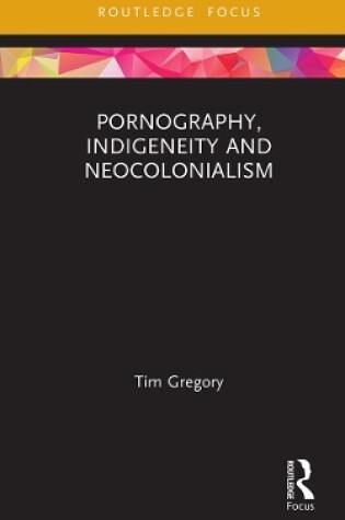 Cover of Pornography, Indigeneity and Neocolonialism