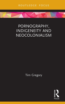 Book cover for Pornography, Indigeneity and Neocolonialism