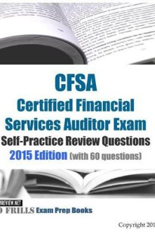 Cover of CFSA Certified Financial Services Auditor Exam Self-Practice Review Questions 2015 Edition