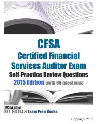 Book cover for CFSA Certified Financial Services Auditor Exam Self-Practice Review Questions 2015 Edition