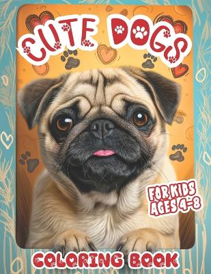 Book cover for Cute Dogs Coloring Book for Kids Ages 4-8