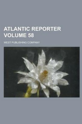 Cover of Atlantic Reporter Volume 58