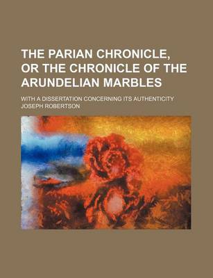 Book cover for The Parian Chronicle, or the Chronicle of the Arundelian Marbles; With a Dissertation Concerning Its Authenticity