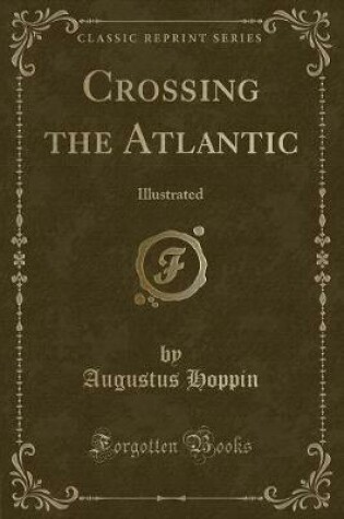 Cover of Crossing the Atlantic: Illustrated (Classic Reprint)