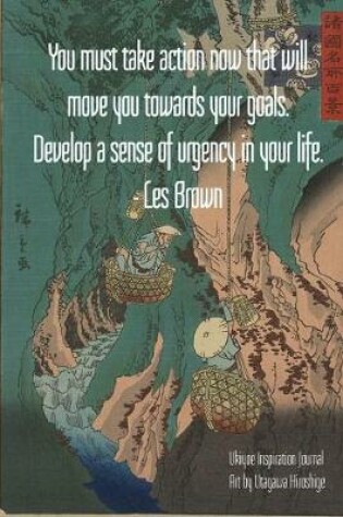 Cover of You must take action now that will move you towards your goals. Develop a sense of urgency in your life. - Les Brown
