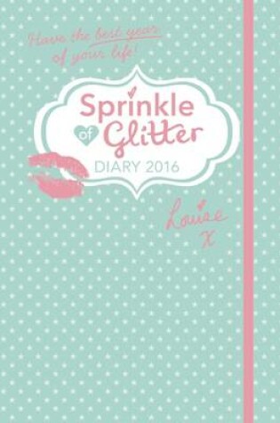 Cover of Sprinkle of Glitter 2016 Diary