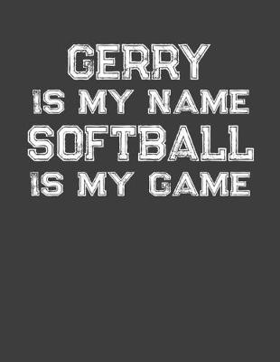 Book cover for Gerry Is My Name Softball Is My Game