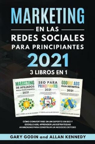 Cover of MARKETING EN LA REDES SOCIALES Para Principiantes 2021 3 LIBROS EN 1 Cómo convertirse en un experto en SEO y Google ADS, aprender las estrategias avanzadas para construir un negocio exitoso