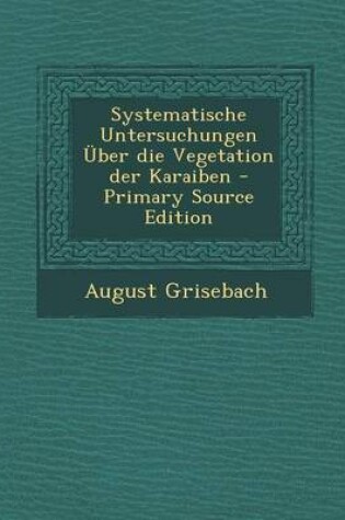 Cover of Systematische Untersuchungen Uber Die Vegetation Der Karaiben - Primary Source Edition