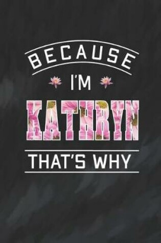 Cover of Because I'm Kathryn That's Why