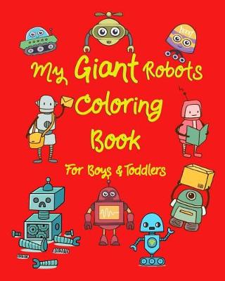 Book cover for My Giant Robots Coloring Book for Boys & Toddlers