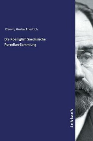 Cover of Die Koeniglich Saechsische Porzellan-Sammlung