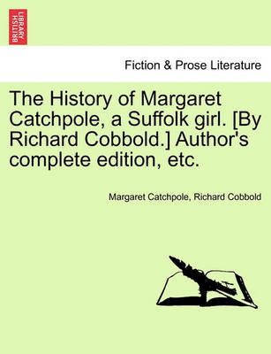 Book cover for The History of Margaret Catchpole, a Suffolk Girl. [By Richard Cobbold.] Author's Complete Edition, Etc.