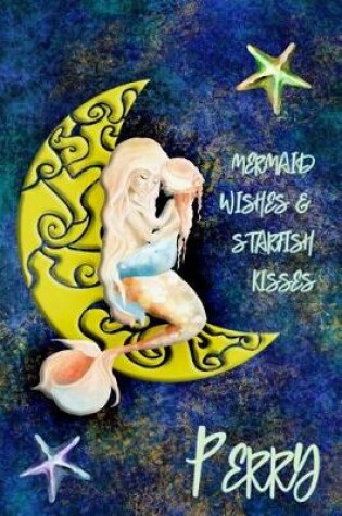 Cover of Mermaid Wishes and Starfish Kisses Perry