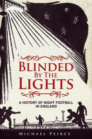 Cover of Blinded by the Lights: A History of Night Football in England