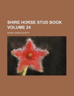 Book cover for Shire Horse Stud Book Volume 24