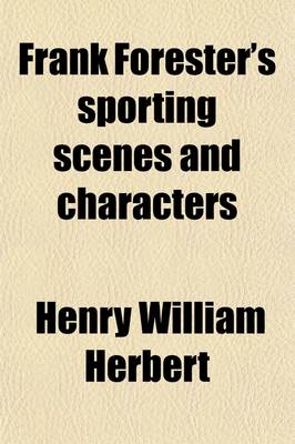 Book cover for Frank Forester's Sporting Scenes and Characters (Volume 2); Embracing the Warwick Woodlands, My Shooting Box, the Quondon Hounds, and the Deerstalkers.