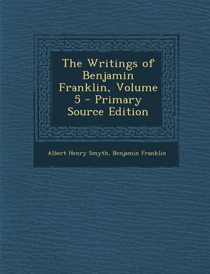 Book cover for The Writings of Benjamin Franklin, Volume 5 - Primary Source Edition