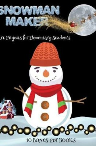 Cover of Art Projects for Elementary Students (Snowman Maker)