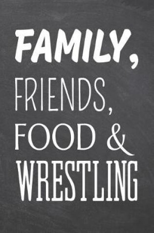 Cover of Family, Friends, Food & Wrestling